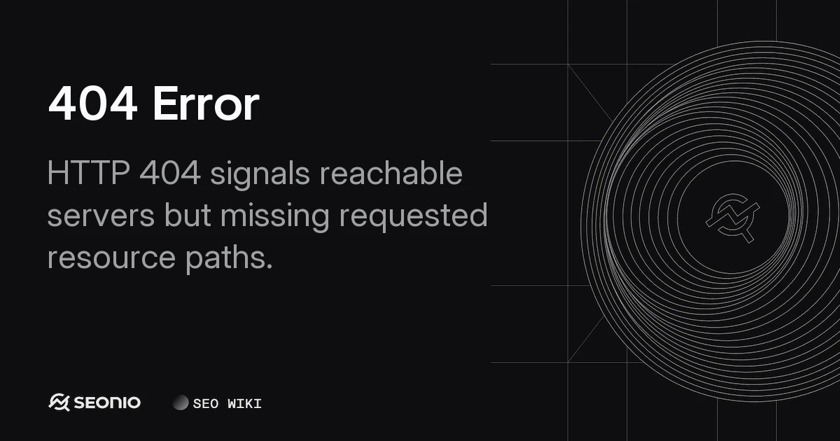 404 Error: Definition, Causes, and SEO Best Practices