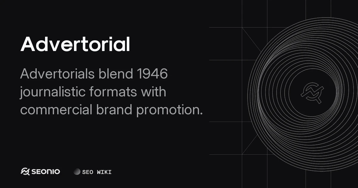 Advertorial: Definition, Mechanics & Best Practices