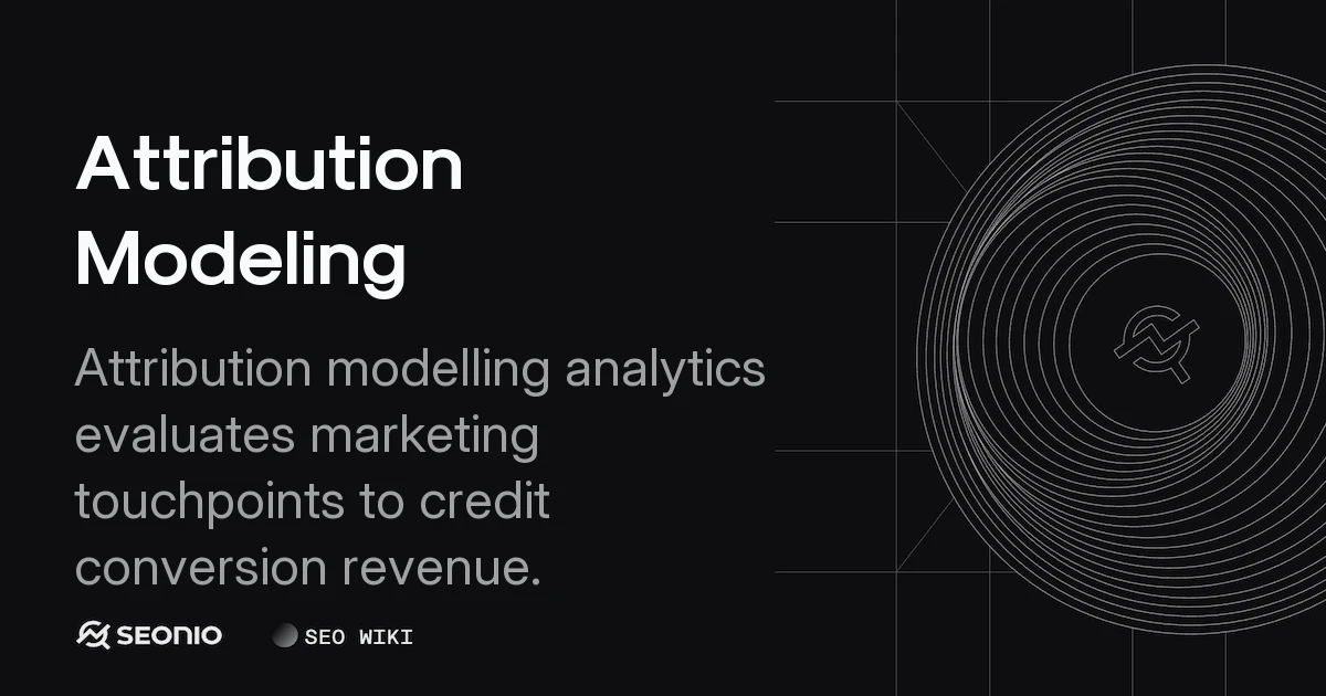 Attribution Modeling: Definition, Types, and Frameworks