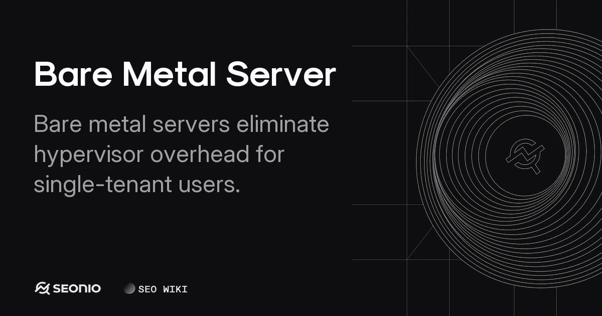 Bare Metal Server: Architecture, Benefits & Use Cases