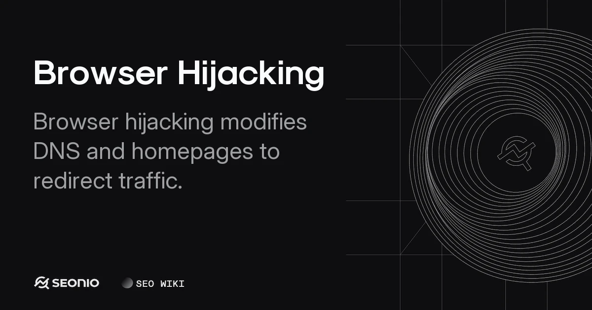 Browser Hijacking: Definition, Mechanisms & Prevention