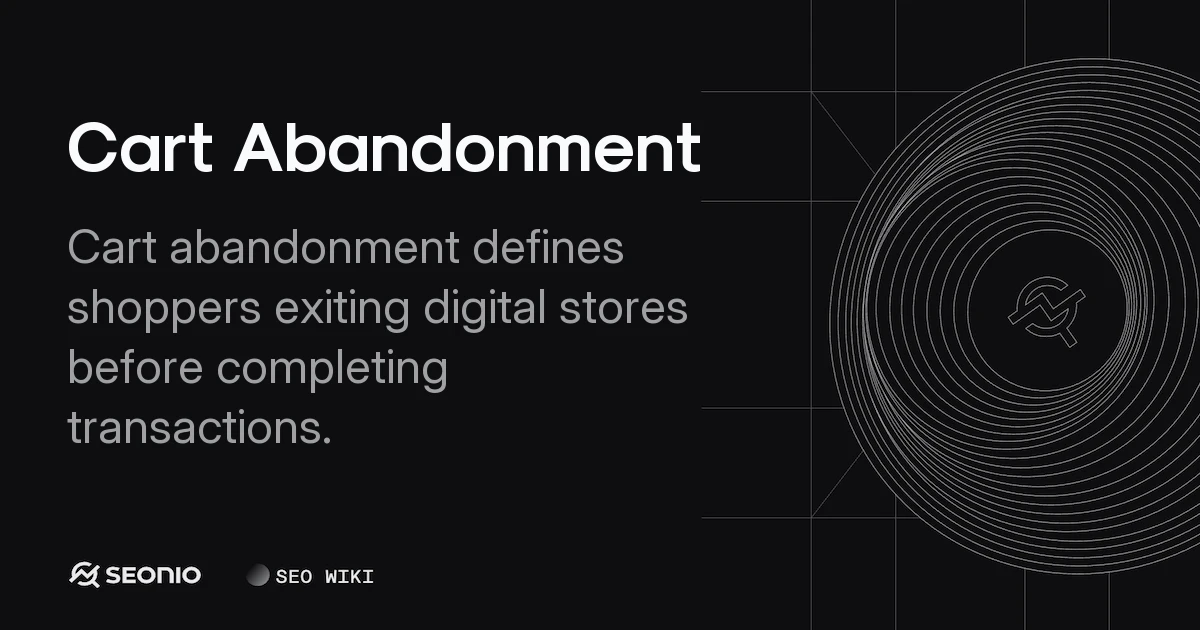 Cart Abandonment: Causes, Metrics, and Reduction