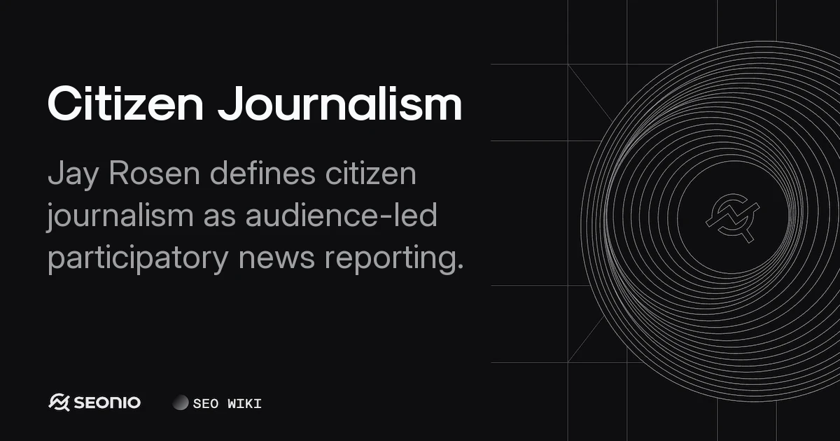 Citizen Journalism: Definition, Process, and Impact