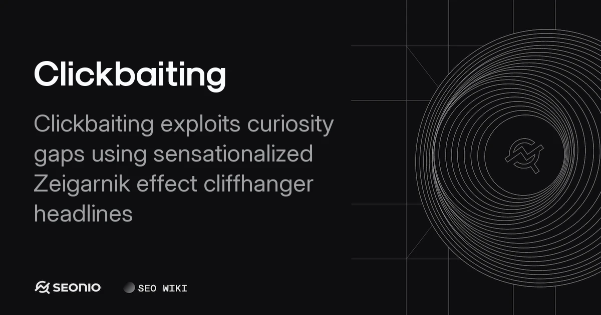 Clickbaiting: Definition, Tactics, and SEO Impact