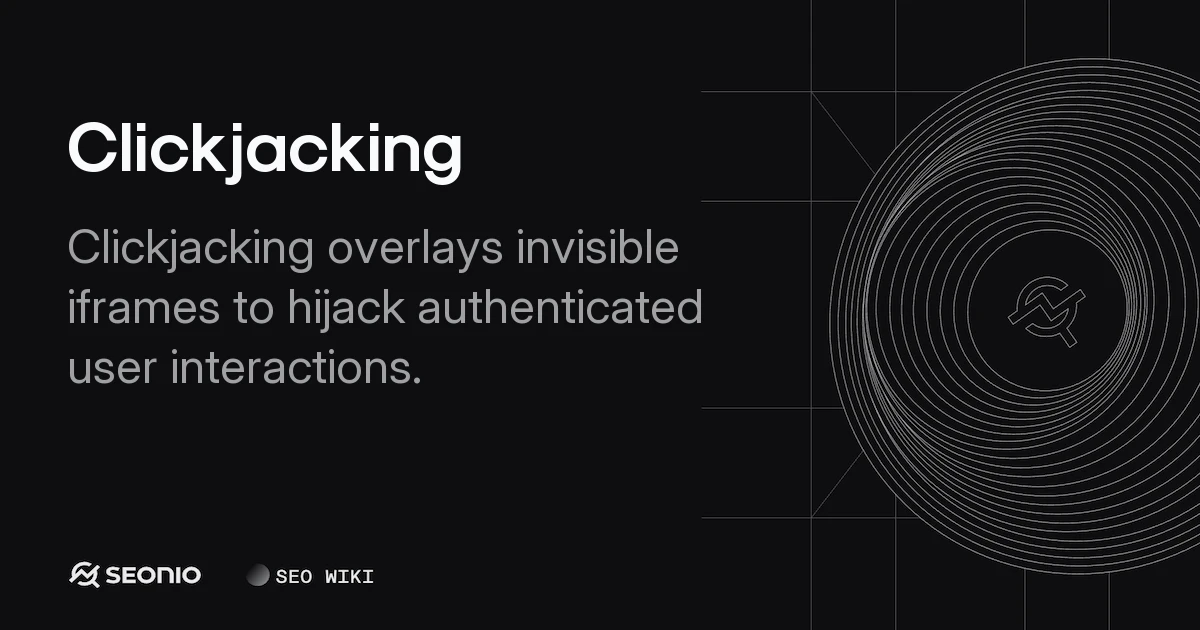 Clickjacking Guide: Definition, Types & Prevention