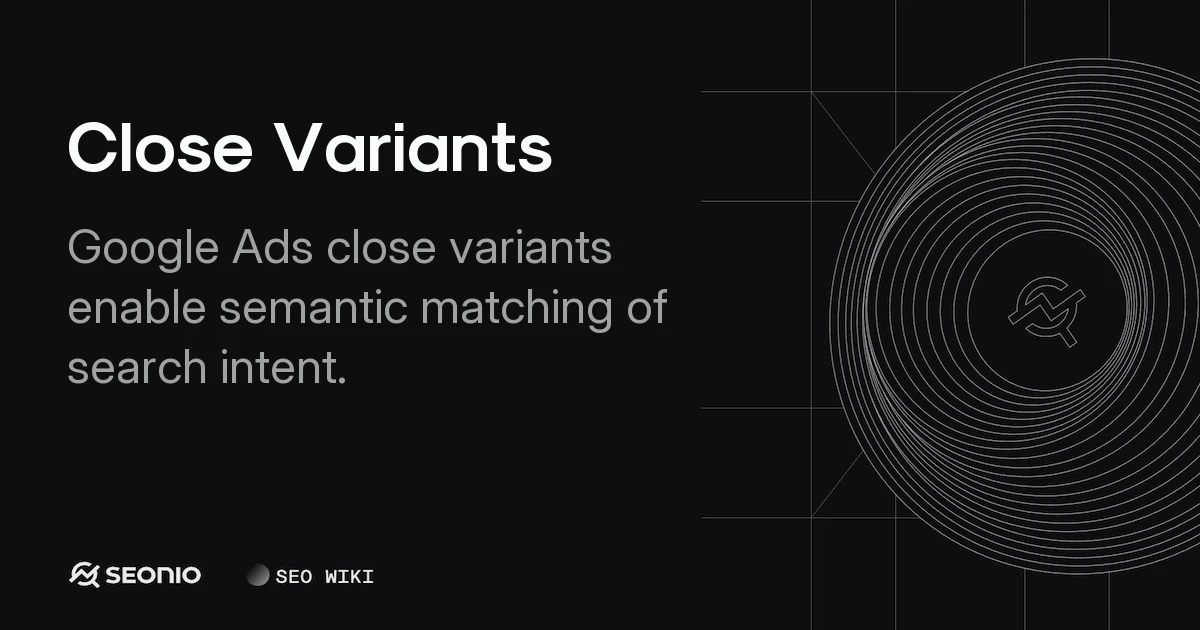 Close Variants: Definition, Mechanics & Best Practices