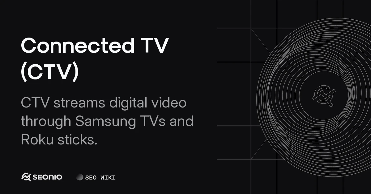 Connected TV (CTV): Definition, Devices, and Ads