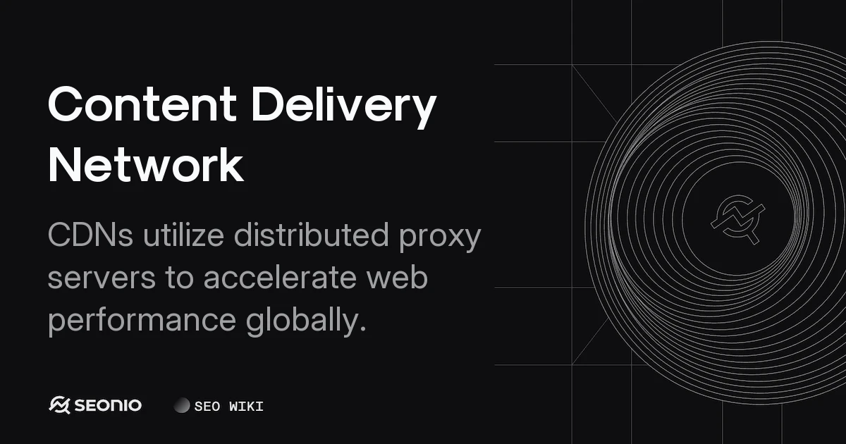 Content Delivery Network: How CDNs Work & Key Benefits