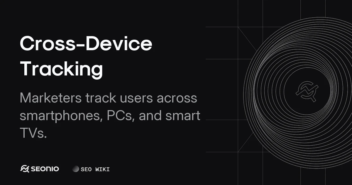 Cross-Device Tracking: Definition, Methods & Usage