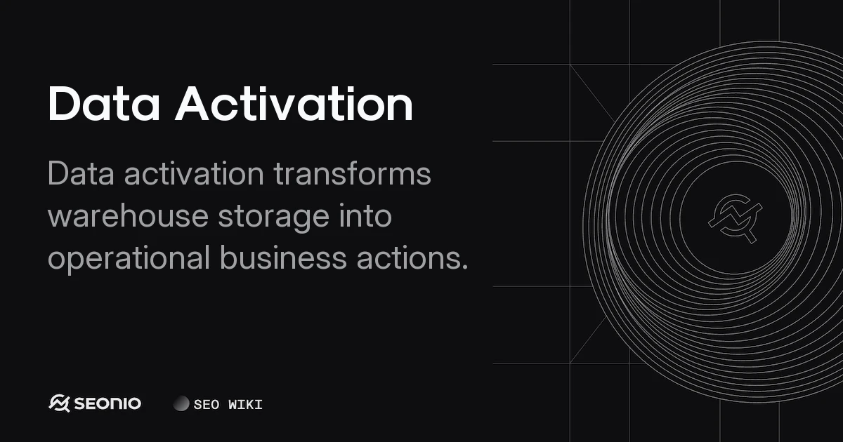 Data Activation: Definition, Methods & Best Practices