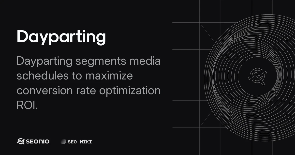 Dayparting Explained: Tactics, Benefits & Best Practices