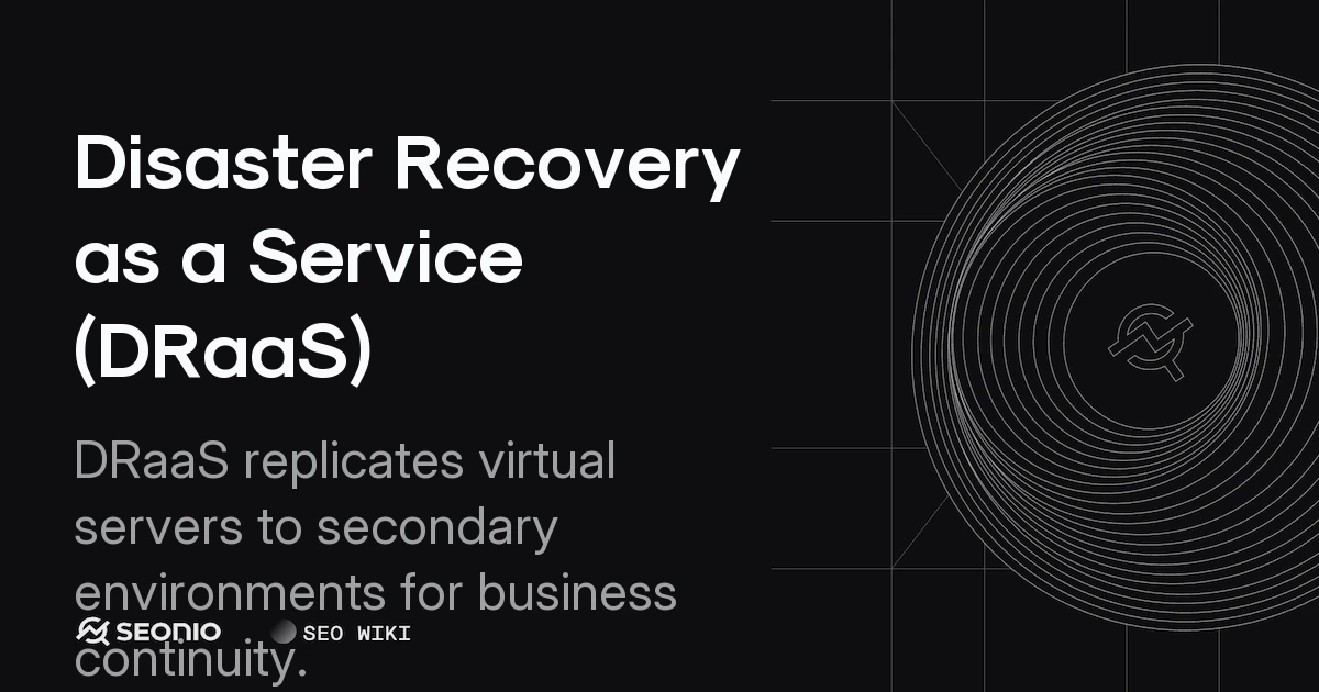 Disaster Recovery as a Service (DRaaS) Explained