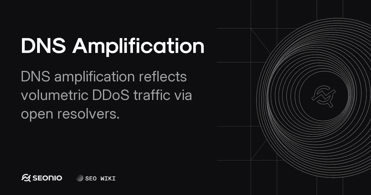 DNS Amplification: Definition, Mechanics & Mitigation