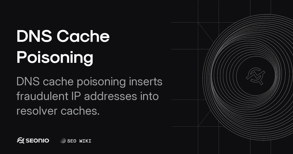 DNS Cache Poisoning: Definition, Risks, & Prevention