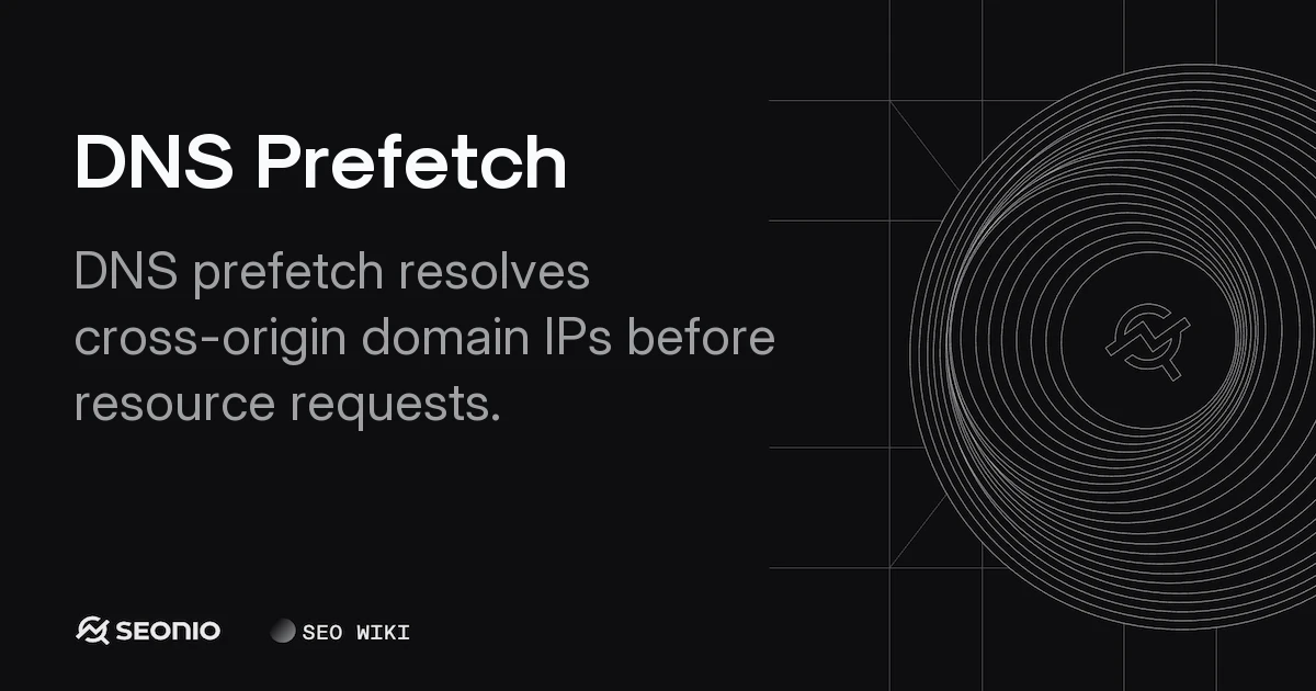 DNS Prefetch: Definition, Usage, & Best Practices