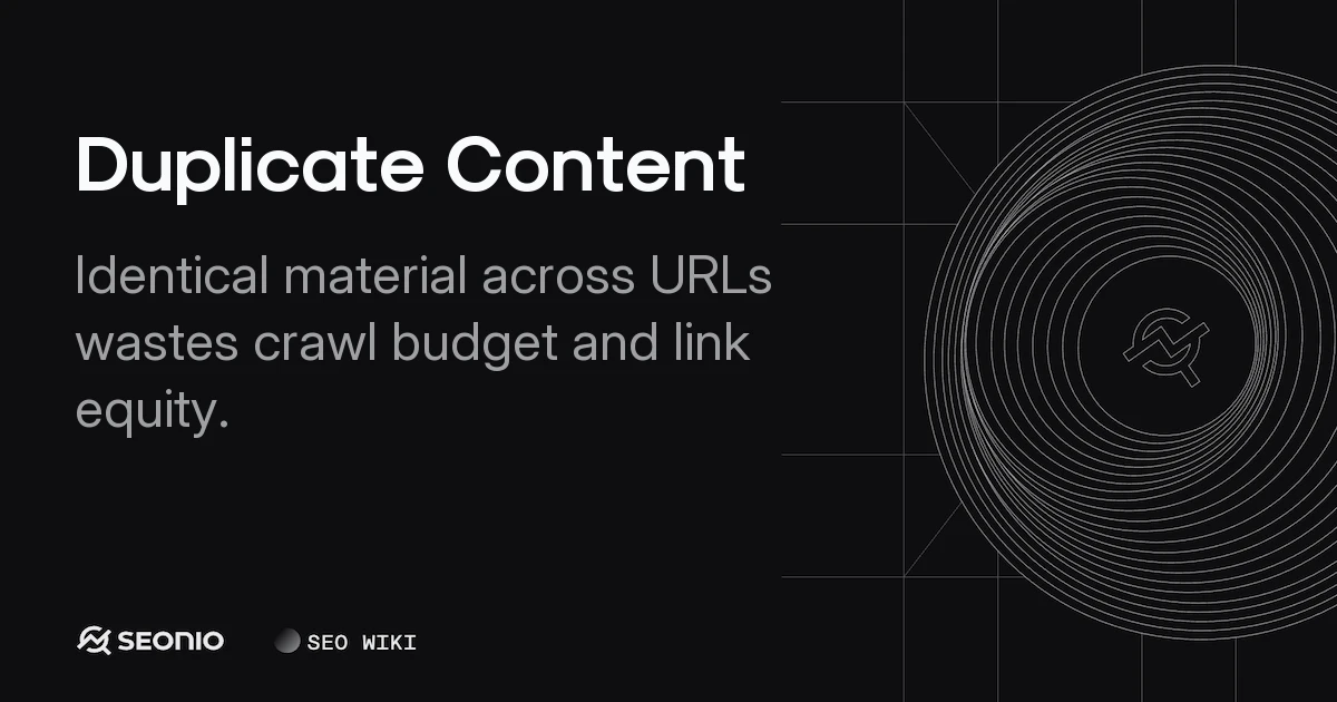 Duplicate Content: Technical SEO Guide & Best Practices