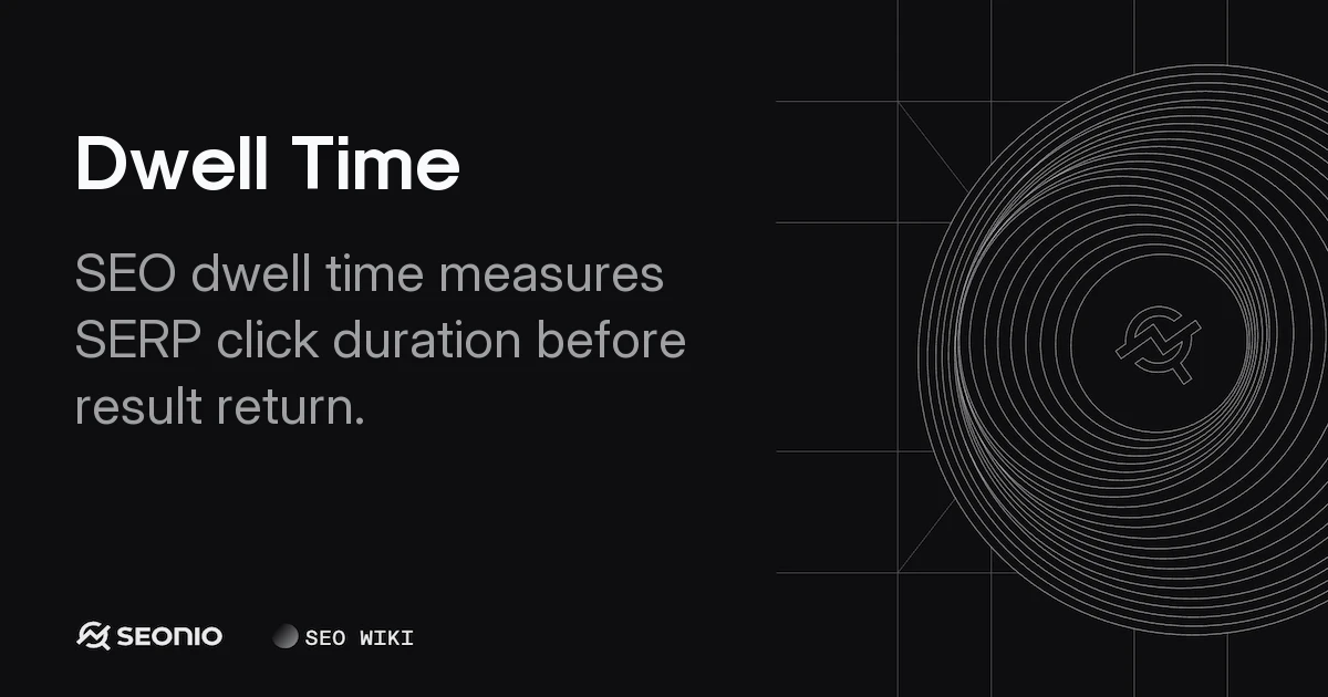 Dwell Time: Definition, SEO Metrics, and Best Practices