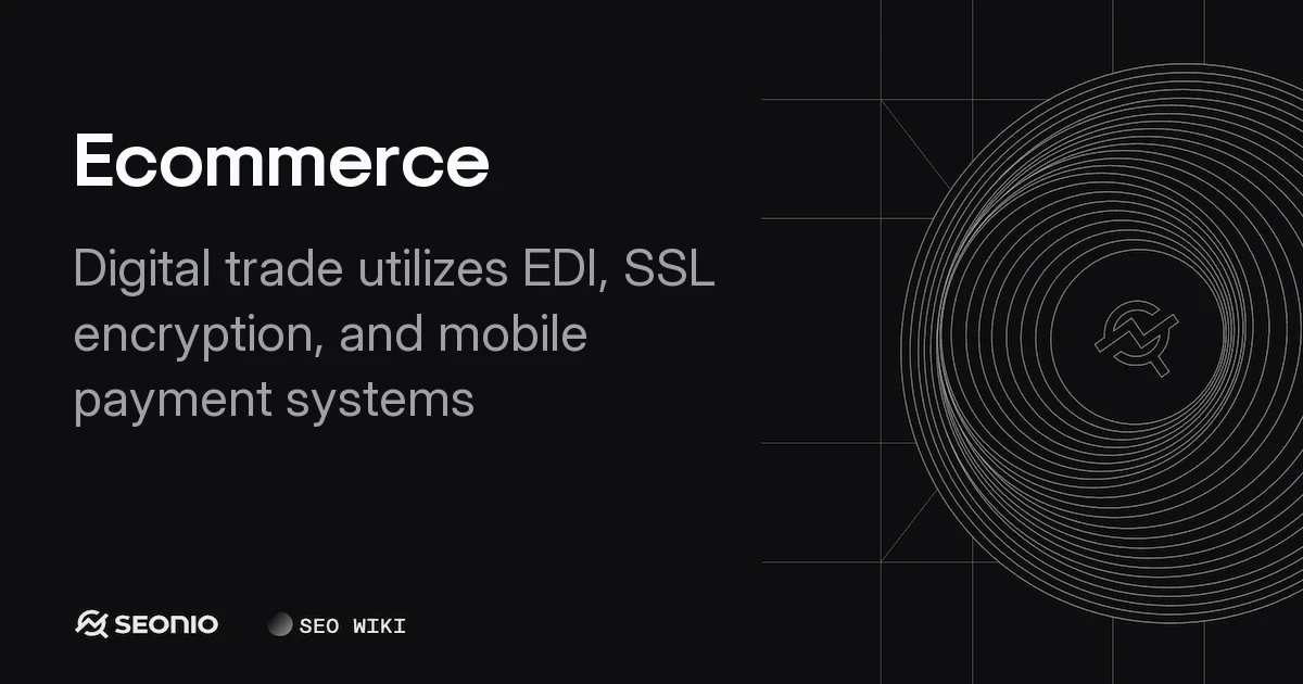 Ecommerce: Definition, Business Models, and Strategy