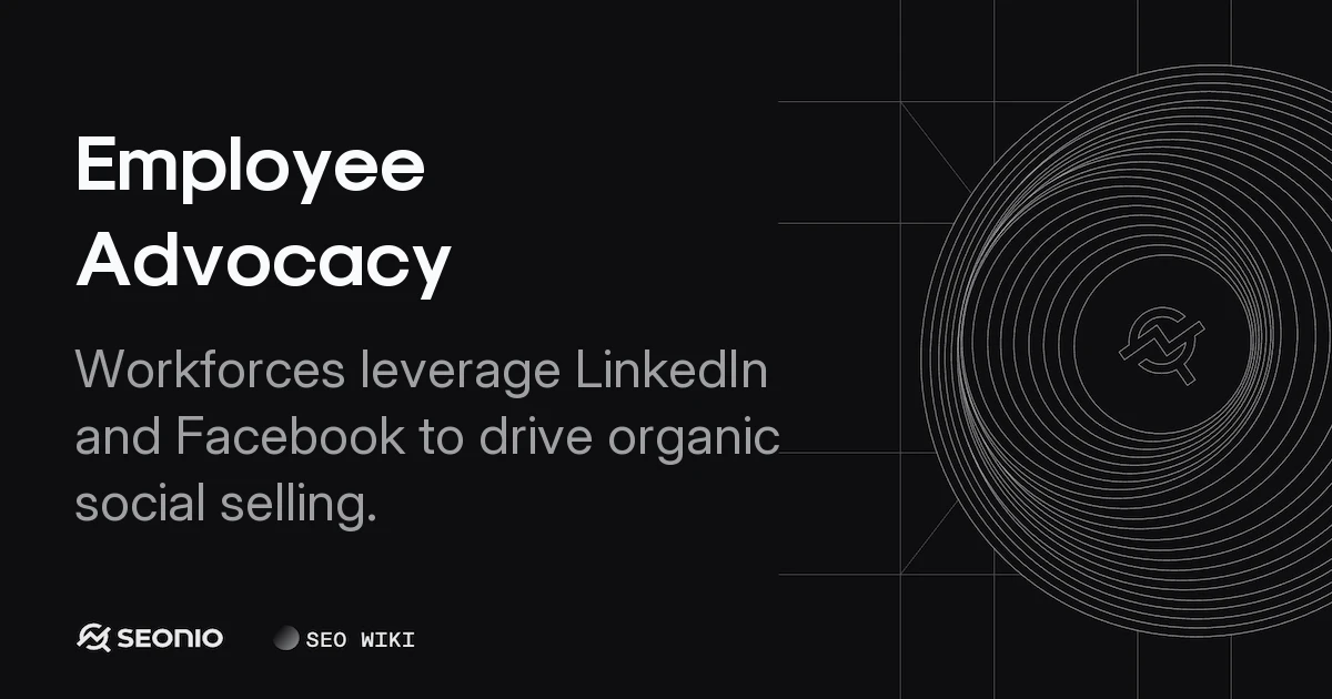 Employee Advocacy: Definition, Benefits & Strategy