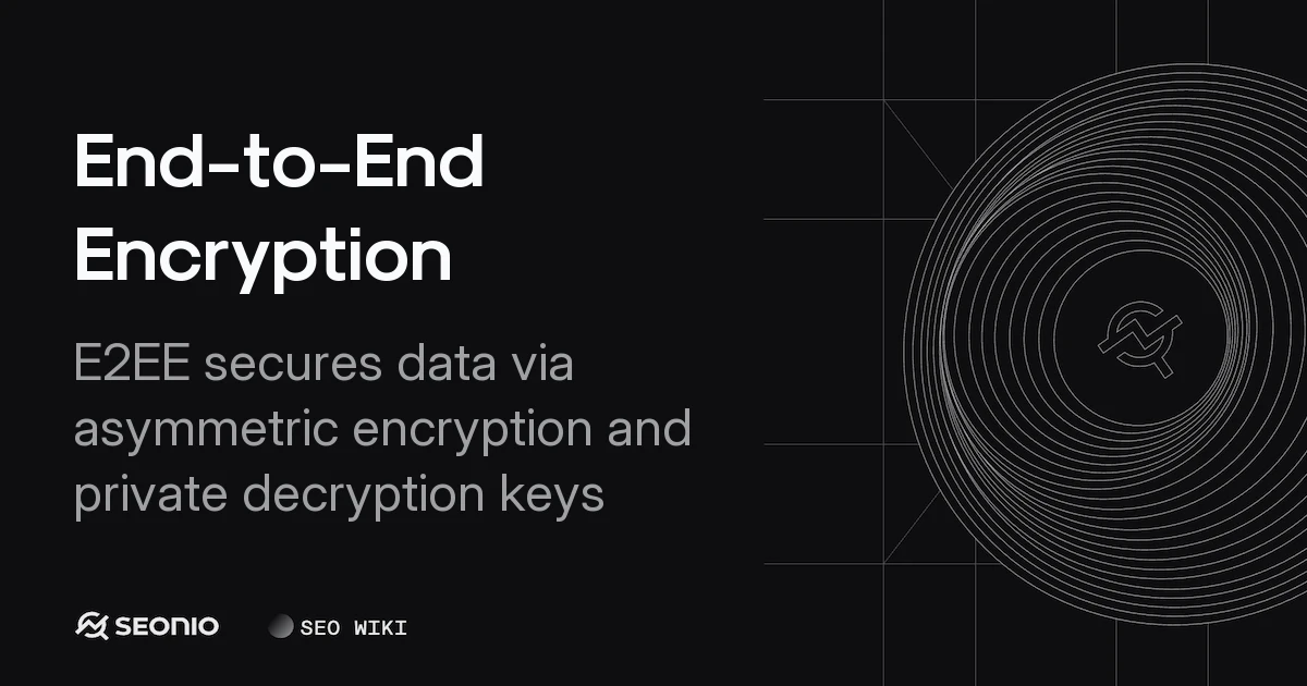 End-to-End Encryption: Definition, Usage & Security