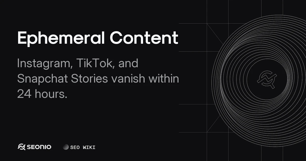 Ephemeral Content: Definition, Benefits, and Strategy