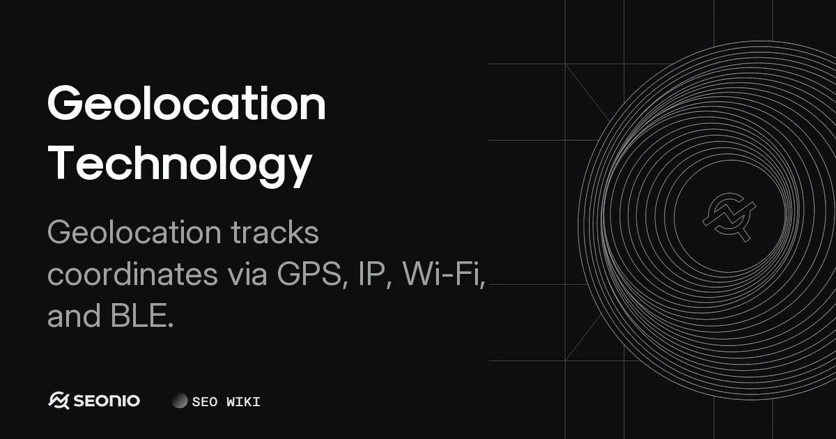 Geolocation Technology: How It Works & Best Practices