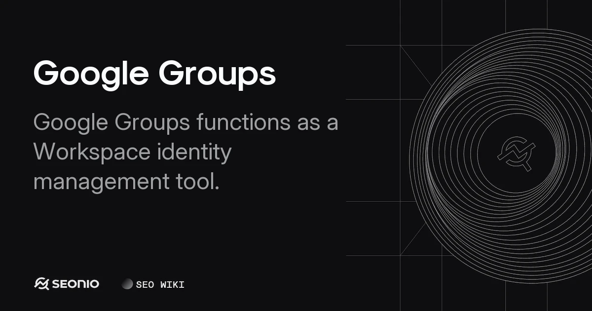 Google Groups: Definition, Types, and Best Practices