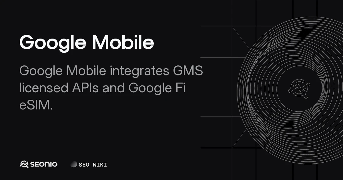 Google Mobile: GMS Architecture & Google Fi