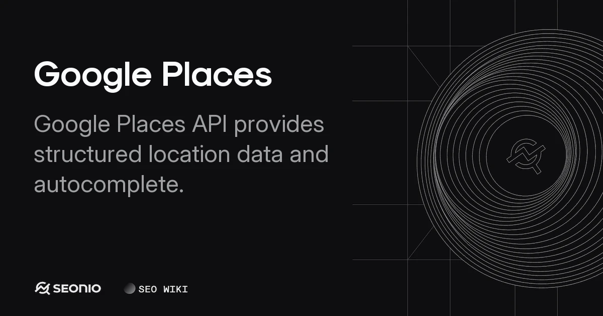 Google Places: API Integration and Data Best Practices