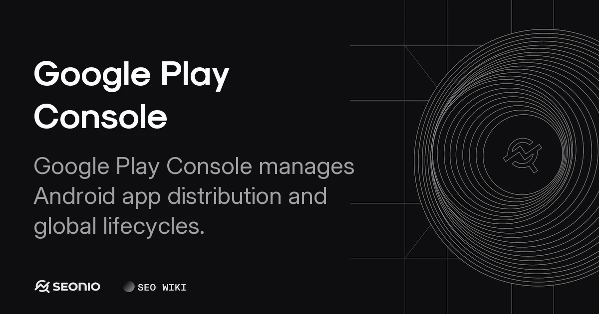 Google Play Console: App Management & Vitals Guide