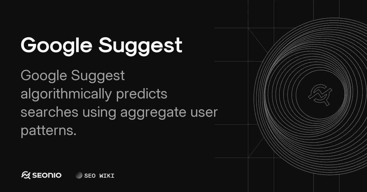Google Suggest: Definition, Functionality & SEO Usage