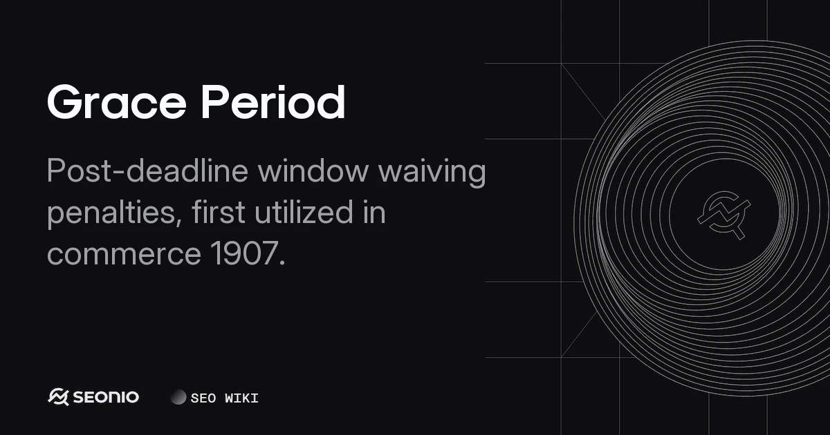 Grace Period: Definition, Timelines, & Best Practices