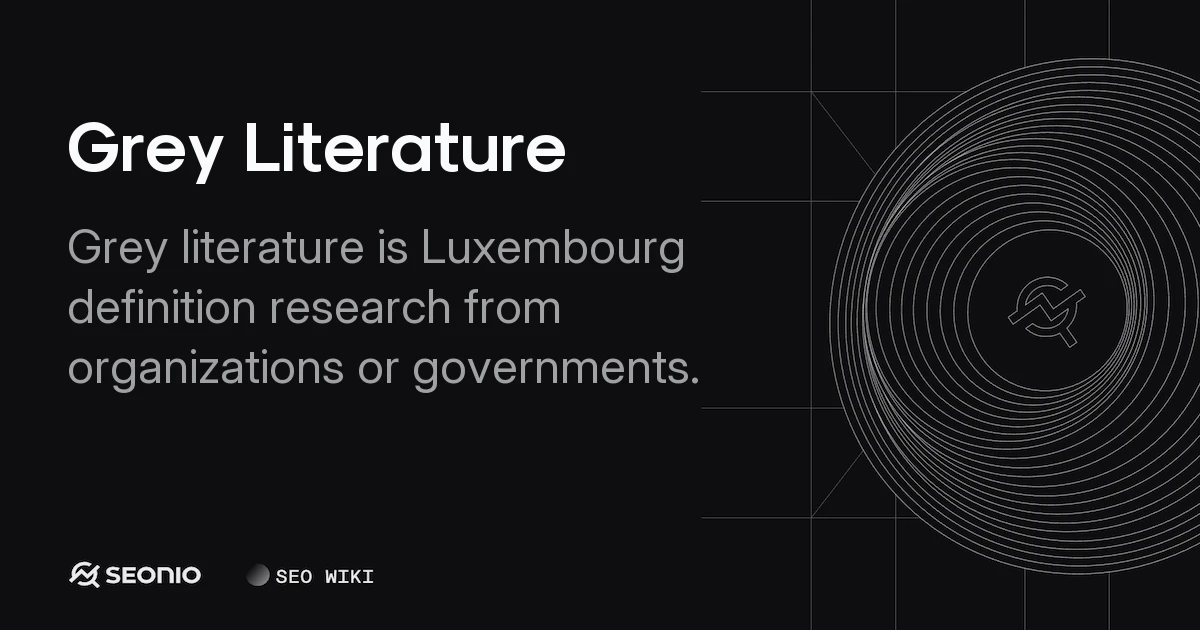 Grey Literature Guide: Definition, Types, and Sourcing