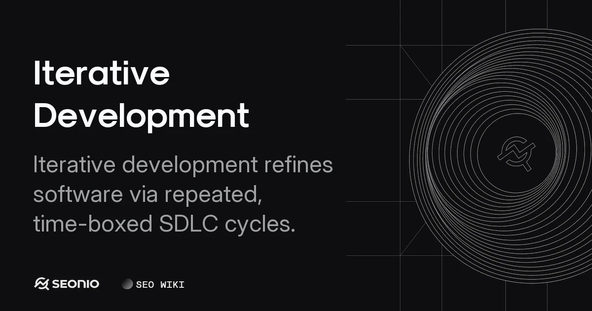 Iterative Development: Process, Benefits, and Stages