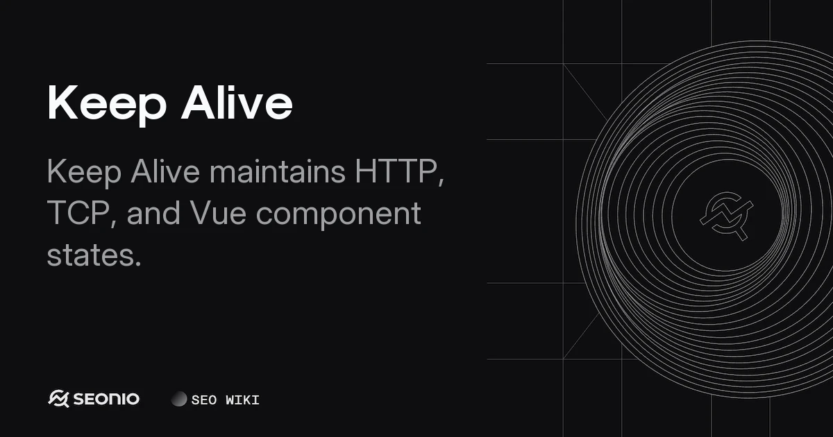 Keep Alive Explained: HTTP, TCP, and Vue.js Usage