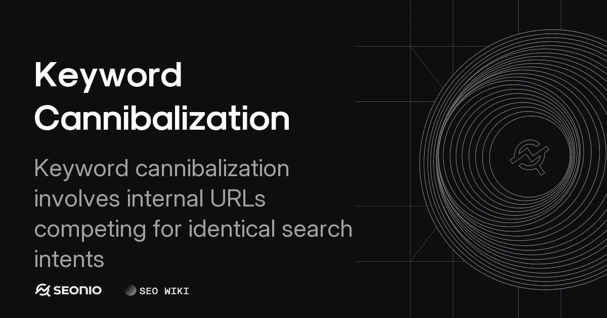 Keyword Cannibalization: How to Identify & Resolve