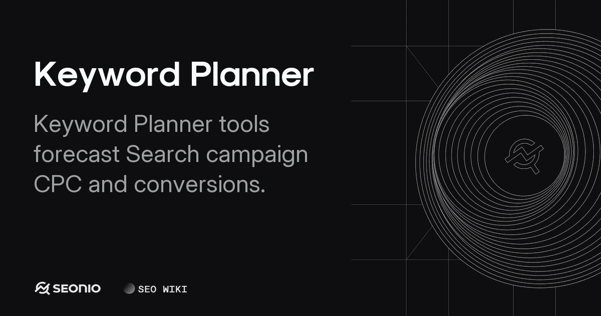 Keyword Planner: Usage, Research & Forecasting Guide