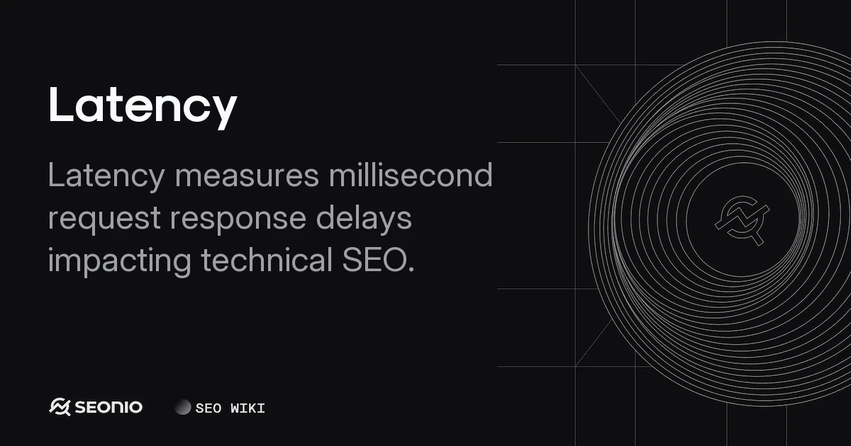 Latency: Definition, Causes & Optimization Guide