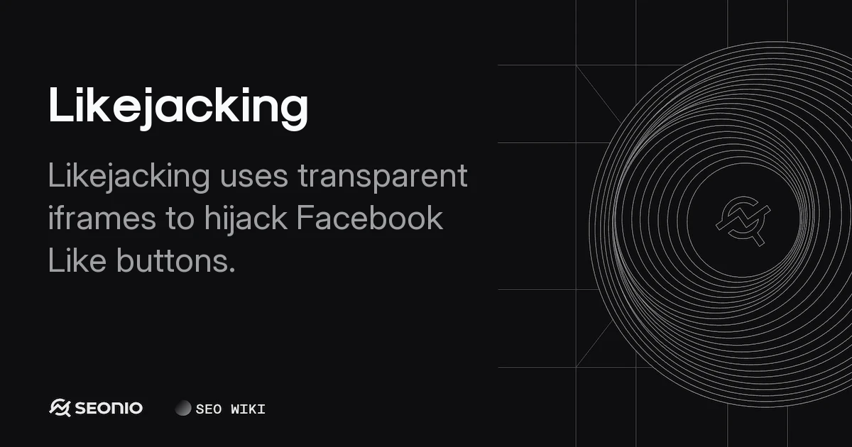 Likejacking: Definition, Attack Methods & Prevention