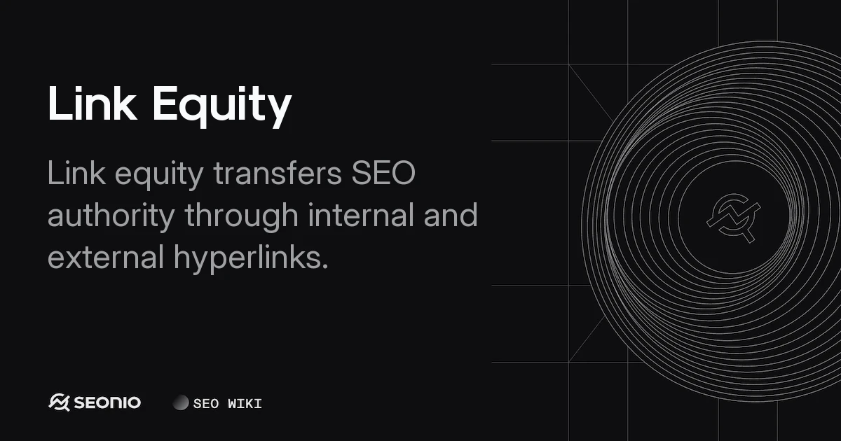 Link Equity: Definition, Mechanisms, & Best Practices