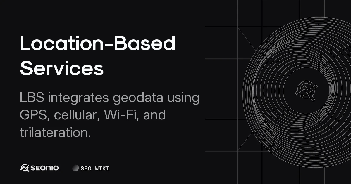 Location-Based Services: Technology, Types & Usage