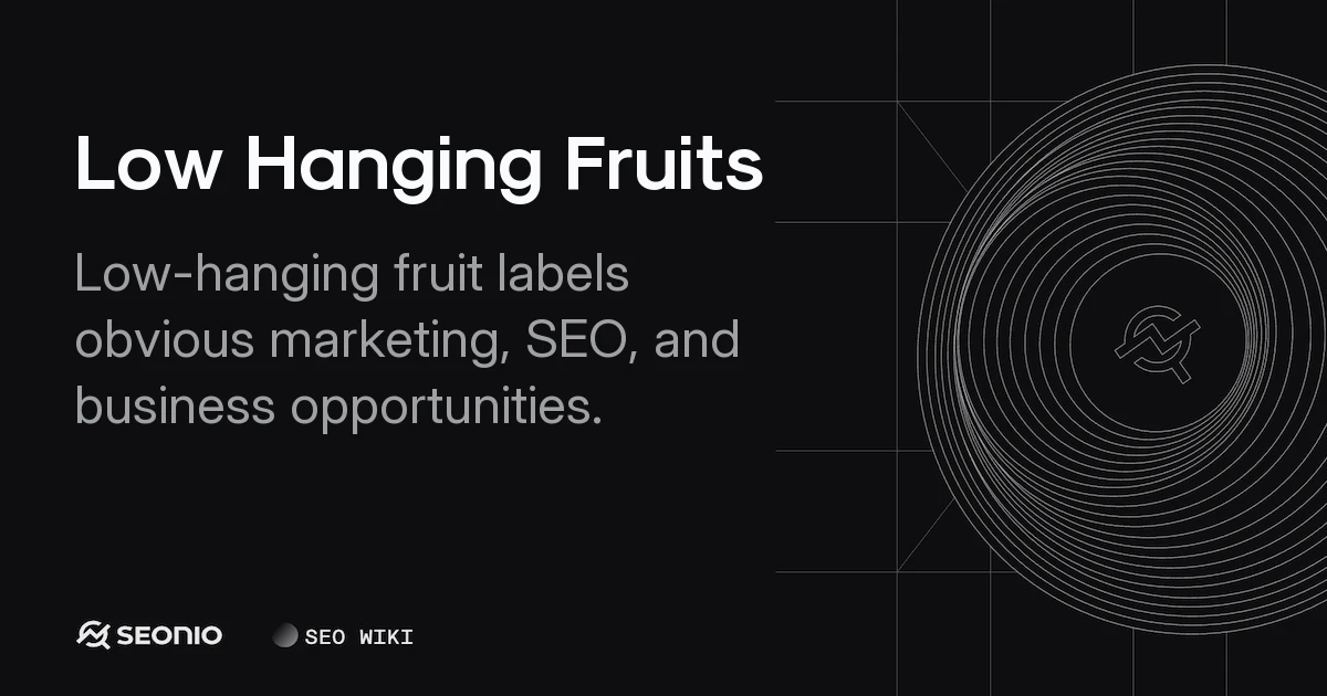 Low Hanging Fruits: Definition, Risks & Business Meaning