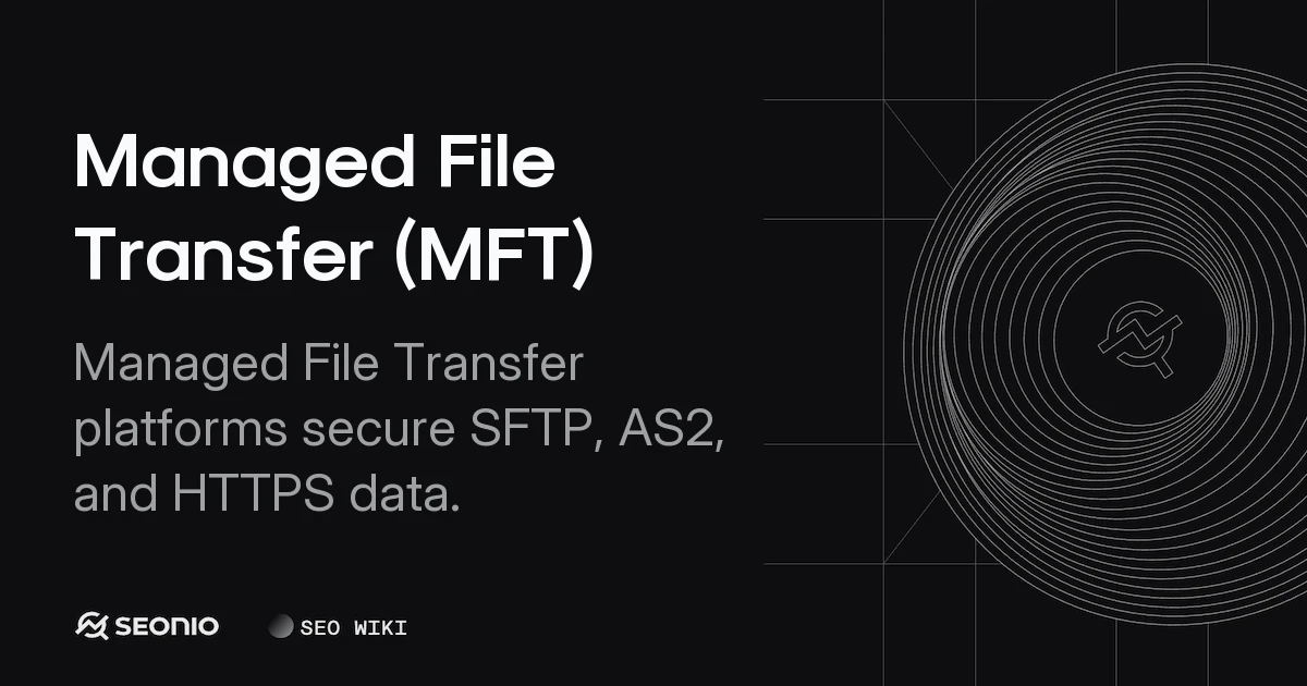 Managed File Transfer (MFT): Definition & Usage Guide