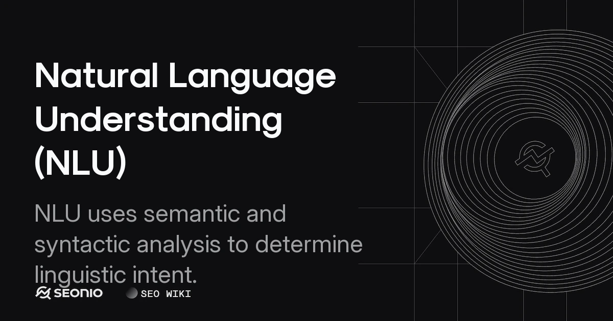 Natural Language Understanding (NLU): Guide & Overview