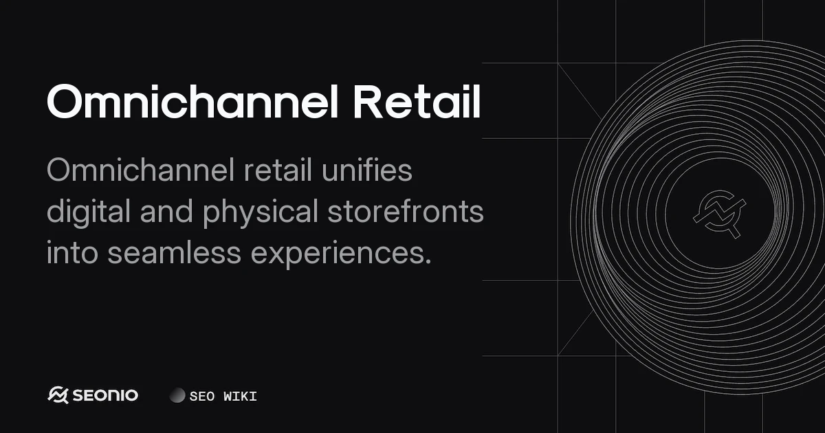 Omnichannel Retail: Definition, Strategy & Examples