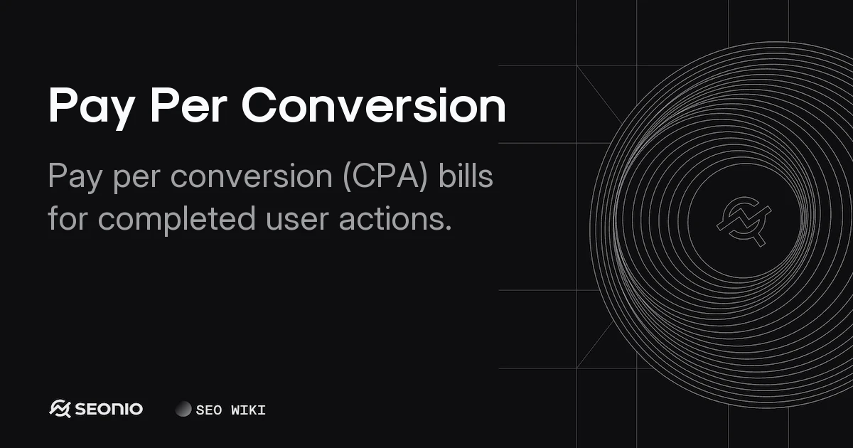 Pay Per Conversion: Definition, Setup & Best Practices