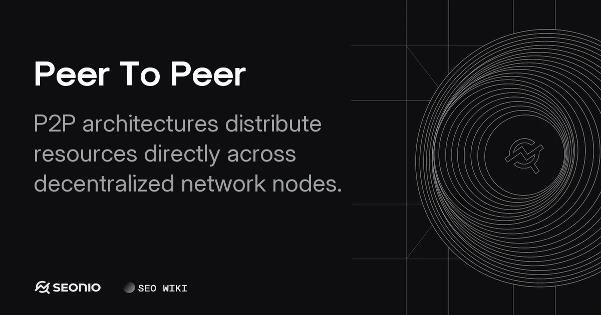 Peer To Peer: Architecture, Benefits & Best Practices