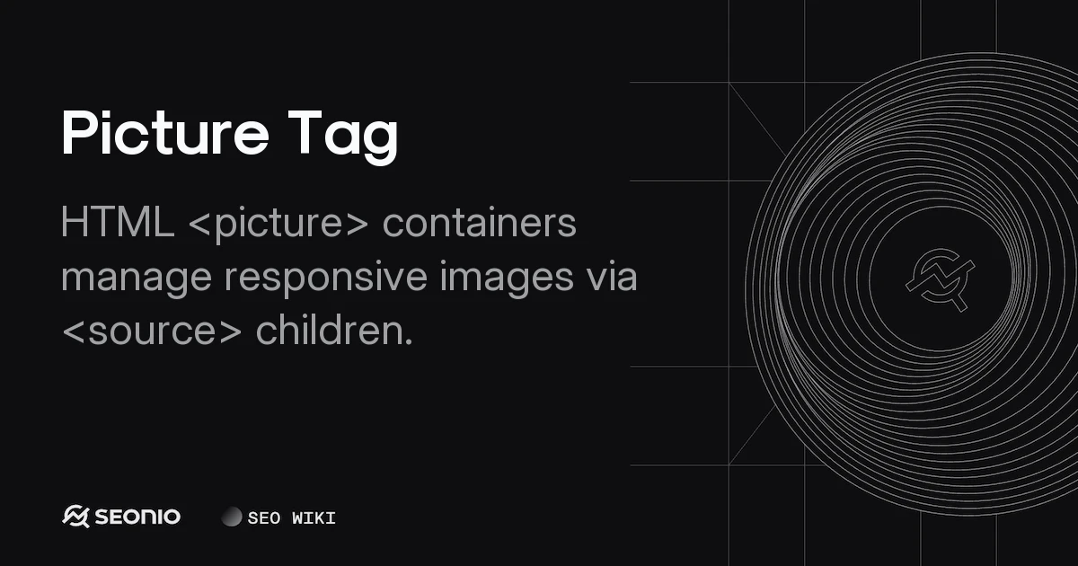 Picture Tag: HTML Guide for Responsive Images & SEO