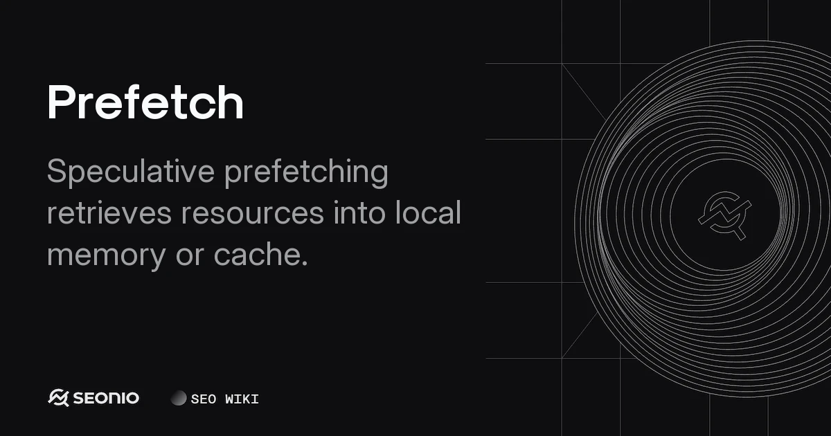 Prefetch Explained: Definition, Types, and Use Cases
