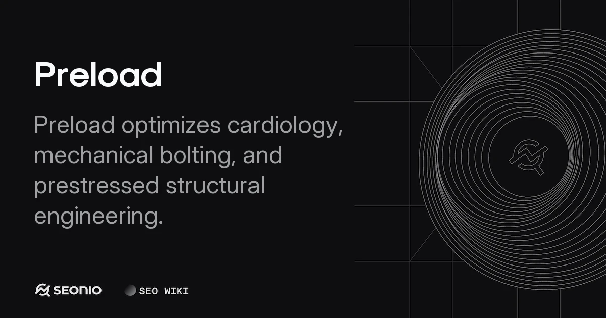 Preload: Definition, Mechanisms, and Best Practices